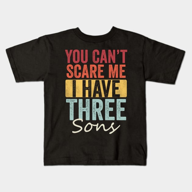 You can't scare me I have three sons Kids T-Shirt by Horisondesignz